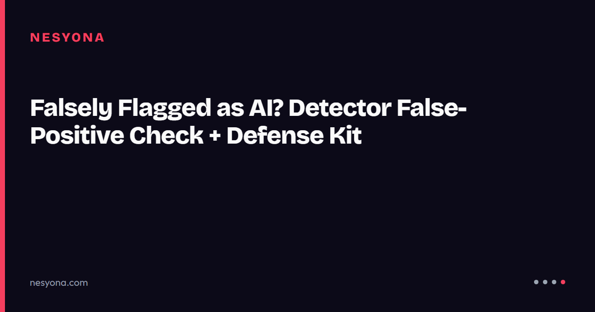 Falsely Flagged as AI? Detector False-Positive Check + Defense Kit ...