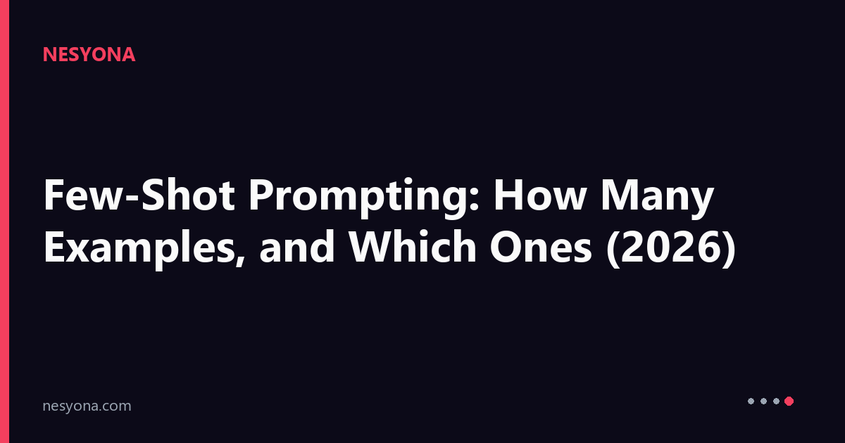 Few-Shot Prompting: How Many Examples, and Which Ones (2026) | Nesyona