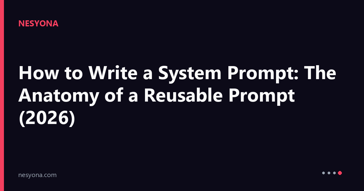 How to Write a System Prompt: The Anatomy of a Reusable Prompt (2026 ...