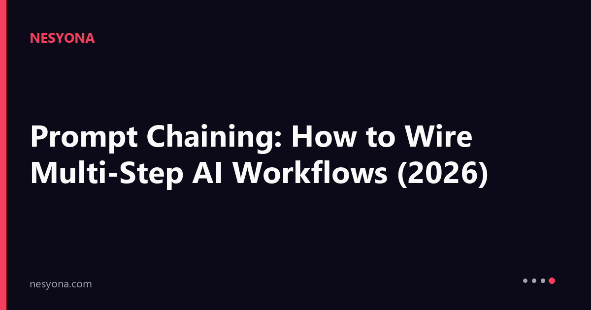 Prompt Chaining: How to Wire Multi-Step AI Workflows (2026) -- Nesyona